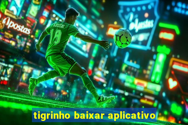 tigrinho baixar aplicativo